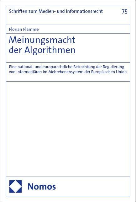 Meinungsmacht der Algorithmen: Eine national- und europarechtliche Betrachtung der Regulierung von Intermediären im Mehrebenensystem der Europäischen ... (Schriften zum Medien- und Informationsrecht) Law