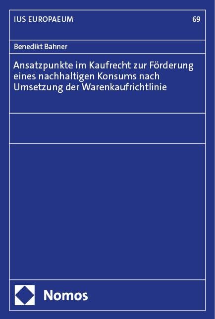 Ansatzpunkte im Kaufrecht zur Förderung eines nachhaltigen Konsums nach Umsetzung der Warenkaufrichtlinie (IUS EUROPAEUM) Law
