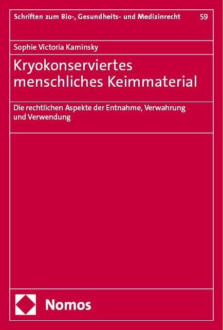 Kryokonserviertes menschliches Keimmaterial: Die rechtlichen Aspekte der Entnahme, Verwahrung und Verwendung (Schriften zum Bio-, Gesundheits- und Medizinrecht) Medicine