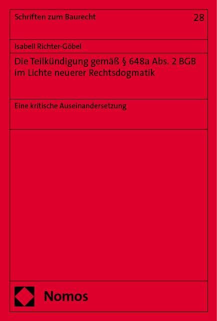 Die Teilkündigung gemäß § 648a Abs. 2 BGB im Lichte neuerer Rechtsdogmatik: Eine kritische Auseinandersetzung (Schriften zum Baurecht) Law