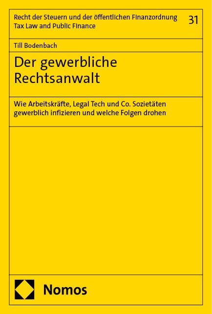 Der gewerbliche Rechtsanwalt: Wie Arbeitskräfte, Legal Tech und Co. Sozietäten gewerblich infizieren und welche Folgen drohen (Recht der Steuern und ... Finanzordnung – Tax Law and Public Finance) Law