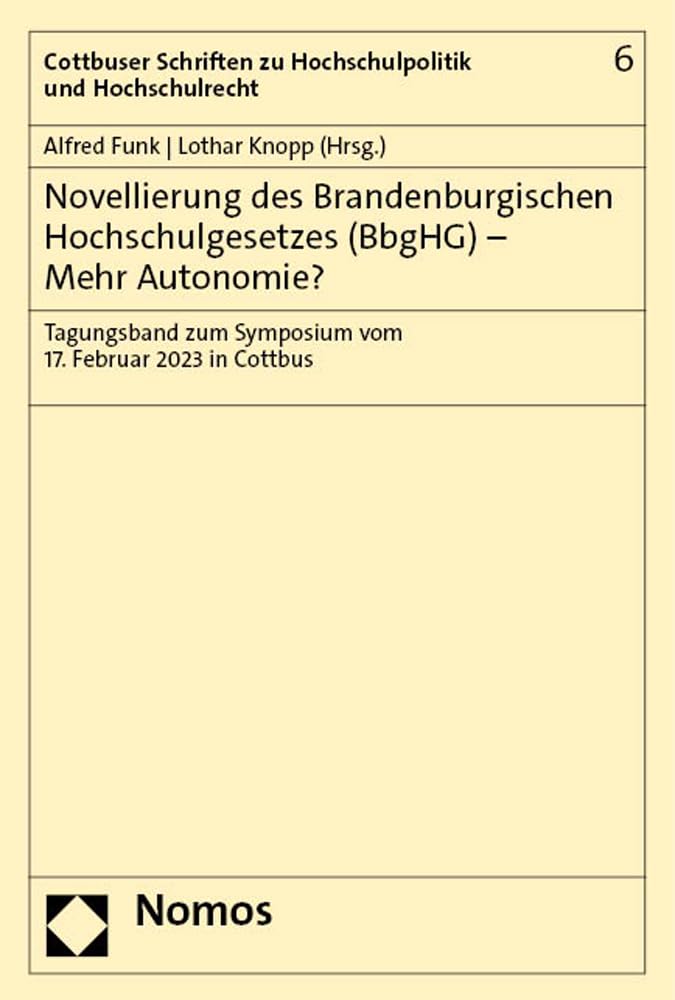 Novellierung des Brandenburgischen Hochschulgesetzes (BbgHG) – Mehr Autonomie?: Tagungsband zum Symposium vom 17. Februar 2023 in Cottbus (Cottbuser Schriften zu Hochschulpolitik und Hochschulrecht) Law