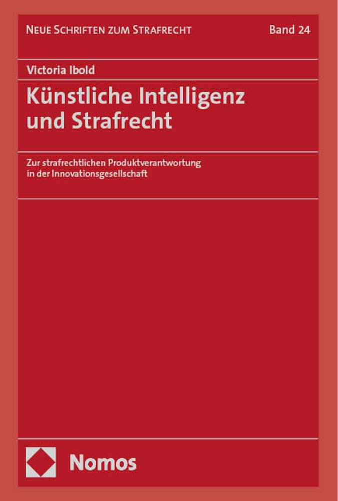 Künstliche Intelligenz und Strafrecht: Zur strafrechtlichen Produktverantwortung in der Innovationsgesellschaft (Neue Schriften zum Strafrecht) Law