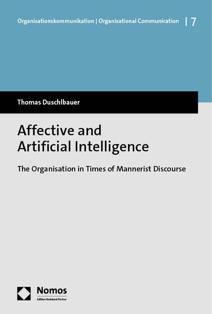 Affective and Artificial Intelligence: The Organisation in Times of Mannerist Discourse (Organisationskommunikation | Organisational Communication) Law