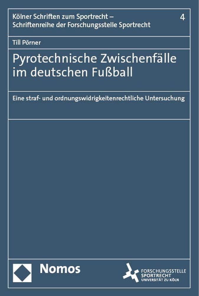 Pyrotechnische Zwischenfälle im deutschen Fußball: Eine straf- und ordnungswidrigkeitenrechtliche Untersuchung (Kölner Schriften zum Sportrecht – Schriftenreihe der Forschungsstelle Sportrecht) Law