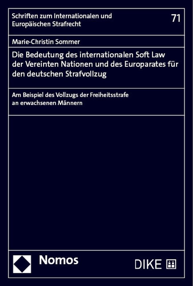 Die Bedeutung des internationalen Soft Law der Vereinten Nationen und des Europarates für den deutschen Strafvollzug: Am Beispiel des Vollzugs der ... Internationalen und Europäischen Strafrecht) Law