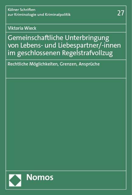Gemeinschaftliche Unterbringung von Lebens- und Liebespartner/-innen im geschlossenen Regelstrafvollzug: Rechtliche Möglichkeiten, Grenzen, Ansprüche ... zur Kriminologie und Kriminalpolitik) Law