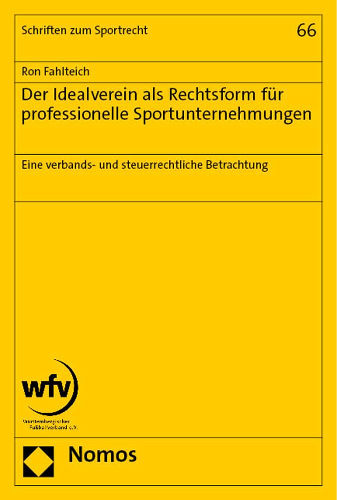 Der Idealverein als Rechtsform für professionelle Sportunternehmungen: Eine verbands- und steuerrechtliche Betrachtung (Schriften zum Sportrecht) Law