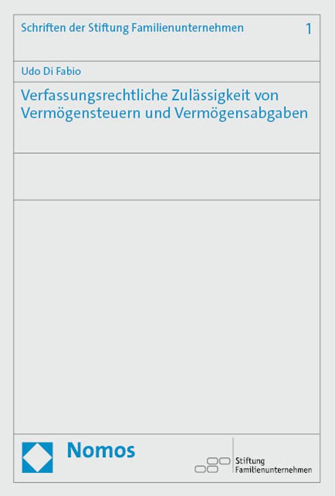 Verfassungsrechtliche Zulässigkeit von Vermögensteuern und Vermögensabgaben (Schriftenreihe der Stiftung Familienunternehmen) Law