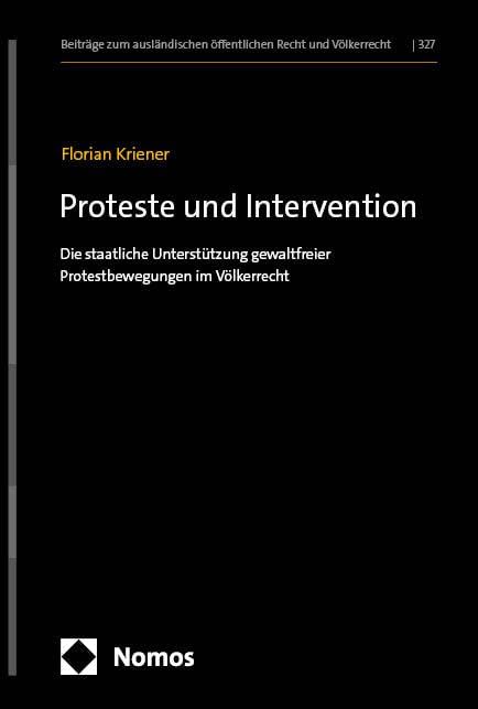 Proteste und Intervention: Die staatliche Unterstützung gewaltfreier Protestbewegungen im Völkerrecht (Beiträge zum ausländischen öffentlichen Recht und Völkerrecht) Law