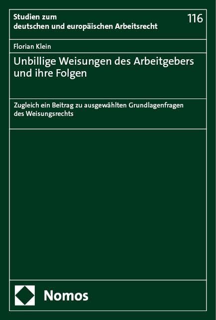 Unbillige Weisungen des Arbeitgebers und ihre Folgen: Zugleich ein Beitrag zu ausgewählten Grundlagenfragen des Weisungsrechts (Studien zum deutschen und europäischen Arbeitsrecht) Law