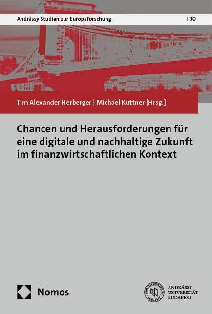 Chancen und Herausforderungen für eine digitale und nachhaltige Zukunft im finanzwirtschaftlichen Kontext (Andrássy Studien zur Europaforschung) Law