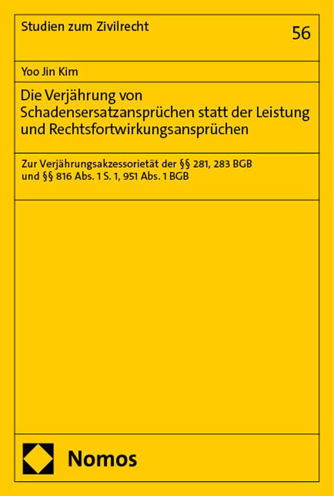 Die Verjährung von Schadensersatzansprüchen statt der Leistung und Rechtsfortwirkungsansprüchen: Zur Verjährungsakzessorietät der §§ 281, 283 BGB und ... S. 1, 951 Abs. 1 BGB (Studien zum Zivilrecht) Law