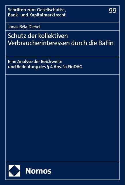 Schutz der kollektiven Verbraucherinteressen durch die BaFin: Eine Analyse der Reichweite und Bedeutung des § 4 Abs. 1a FinDAG (Schriften zum Gesellschafts-, Bank- und Kapitalmarktrecht) Law