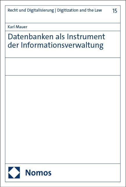Datenbanken als Instrument der Informationsverwaltung (Recht und Digitalisierung | Digitization and the Law) Law