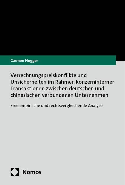Verrechnungspreiskonflikte und Unsicherheiten im Rahmen konzerninterner Transaktionen zwischen deutschen und chinesischen verbundenen Unternehmen: Eine empirische und rechtsvergleichende Analyse Law