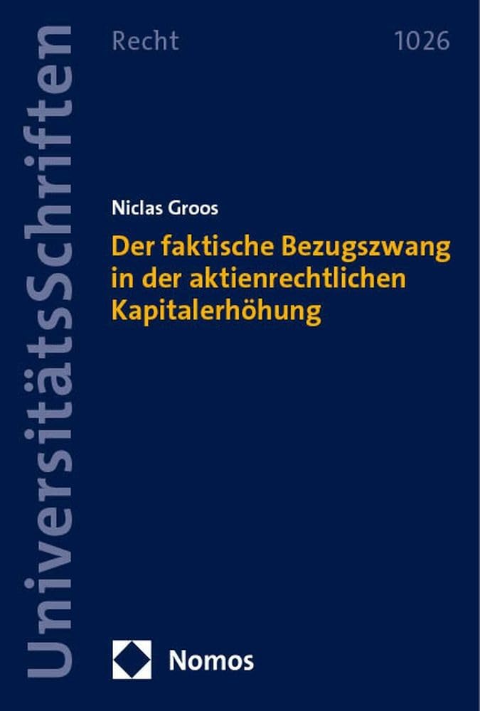 Der faktische Bezugszwang in der aktienrechtlichen Kapitalerhöhung (Nomos Universitätsschriften Recht: Strafrecht in Deutschland und Europa) Law