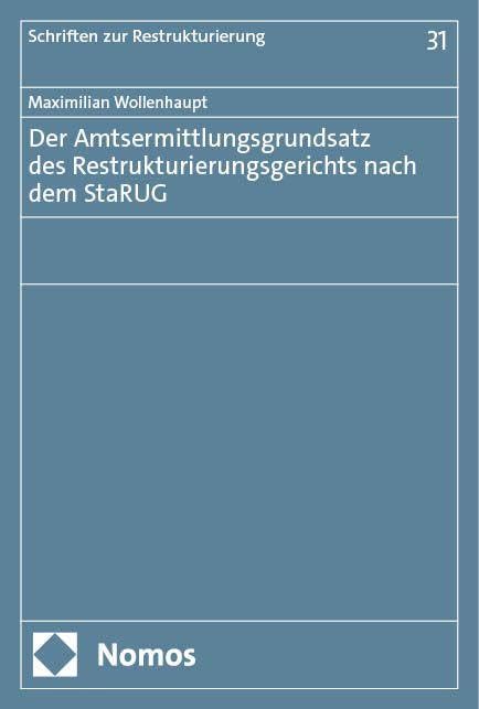 Der Amtsermittlungsgrundsatz des Restrukturierungsgerichts nach dem StaRUG (Schriften zur Restrukturierung) Law
