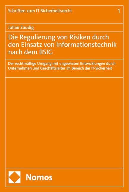 Die Regulierung von Risiken durch den Einsatz von Informationstechnik nach dem BSIG: Der rechtmäßige Umgang mit ungewissen Entwicklungen durch ... (Schriften zum IT-Sicherheitsrecht) Law