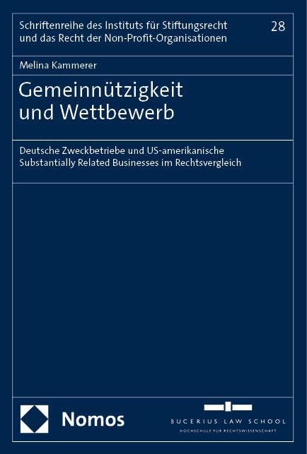Gemeinnützigkeit und Wettbewerb: Deutsche Zweckbetriebe und US-amerikanische Substantially Related Businesses im Rechtsvergleich (Schriftenreihe des ... und das Recht der Non-Profit-Organisationen) Law