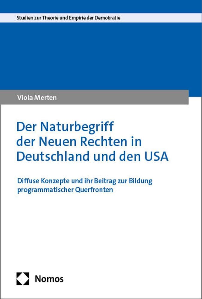 Der Naturbegriff der Neuen Rechten in Deutschland und den USA: Diffuse Konzepte und ihr Beitrag zur Bildung programmatischer Querfronten (Studien zur Theorie und Empirie der Demokratie) Law