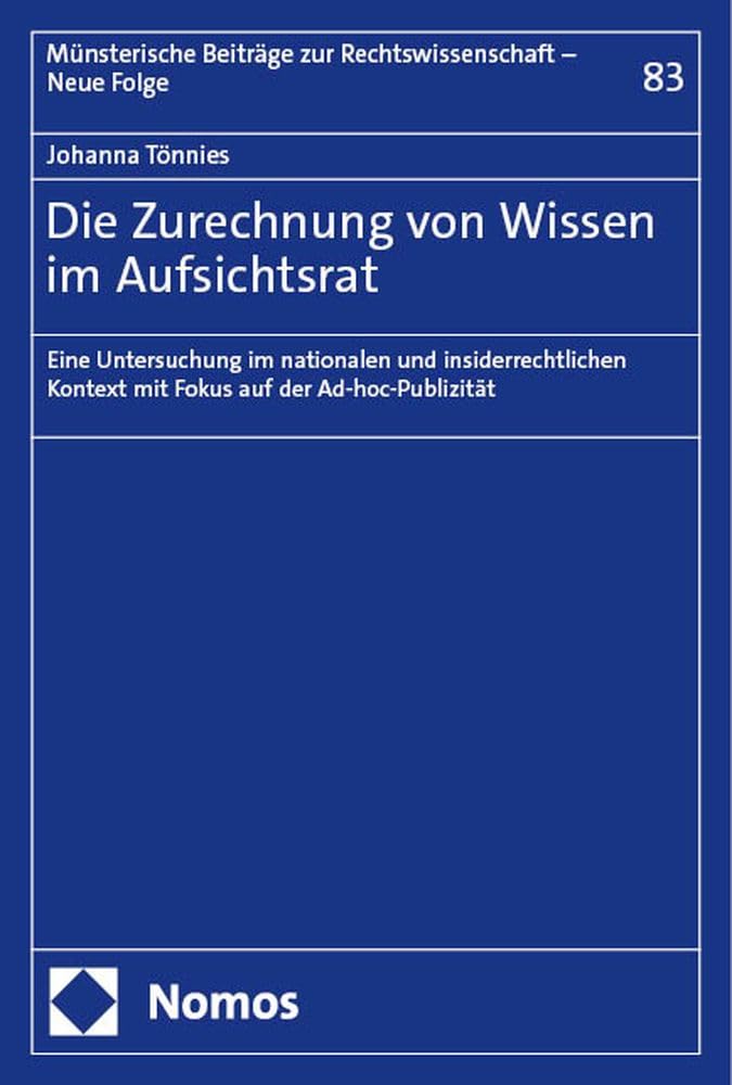 Die Zurechnung von Wissen im Aufsichtsrat: Eine Untersuchung im nationalen und insiderrechtlichen Kontext mit Fokus auf der Ad-hoc-Publizität ... Beiträge zur Rechtswissenschaft – Neue Folge) Law
