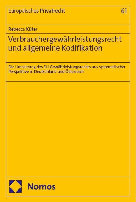Verbrauchergewährleistungsrecht und allgemeine Kodifikation: Die Umsetzung des EU-Gewährleistungsrechts aus systematischer Perspektive in Deutschland und Österreich (Europäisches Privatrecht) Law