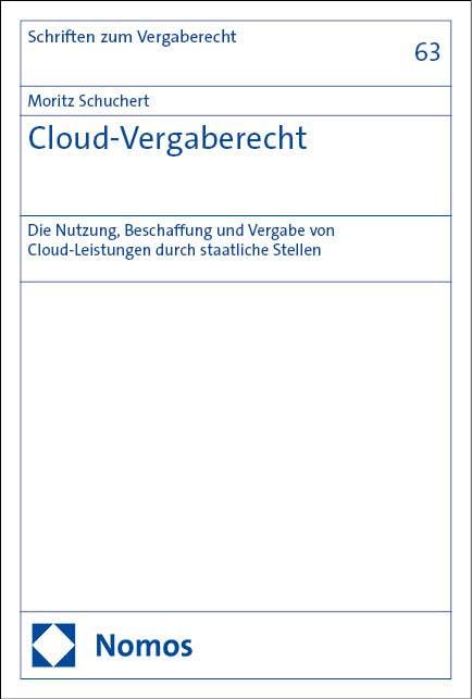 Cloud-Vergaberecht: Die Nutzung, Beschaffung und Vergabe von Cloud-Leistungen durch staatliche Stellen (Schriften zum Wirtschaftsverwaltungs- und Vergaberecht) Law