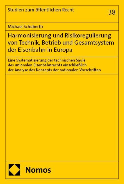 Harmonisierung und Risikoregulierung von Technik, Betrieb und Gesamtsystem der Eisenbahn in Europa: Eine Systematisierung der technischen Säule des ... Vorschriften (Studien zum öffentlichen Recht) Law