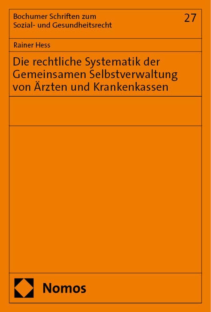 Die rechtliche Systematik der Gemeinsamen Selbstverwaltung von Ärzten und Krankenkassen: Gesetzliche Eingriffe in deren Entwicklung, ihre Auswirkungen ... Schriften zum Sozial- und Gesundheitsrecht) Law