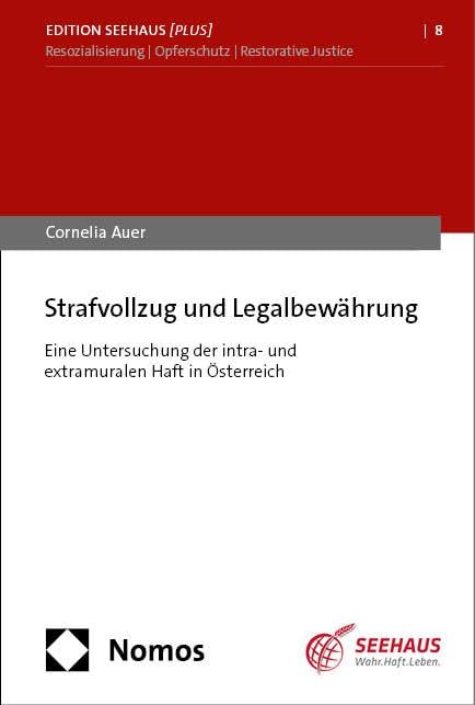 Strafvollzug und Legalbewährung: Eine Untersuchung der intra- und extramuralen Haft in Österreich (Edition Seehaus ) Law