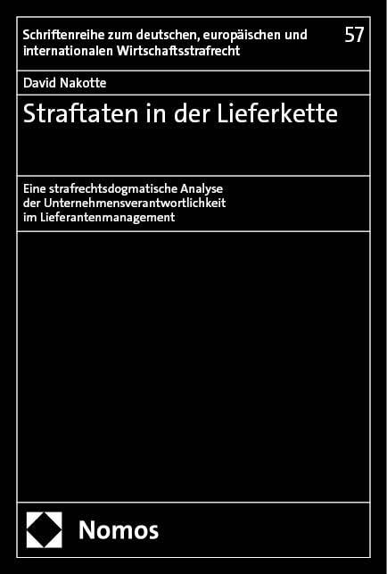 Straftaten in der Lieferkette: Eine strafrechtsdogmatische Analyse der Unternehmensverantwortlichkeit im Lieferantenmanagement (Schriftenreihe zum ... und internationalen Wirtschaftsstrafrecht) Law