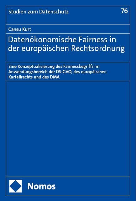 Datenökonomische Fairness in der europäischen Rechtsordnung: Eine Konzeptualisierung des Fairnessbegriffs im Anwendungsbereich der DS-GVO, des ... des DMA (Frankfurter Studien zum Datenschutz) Law