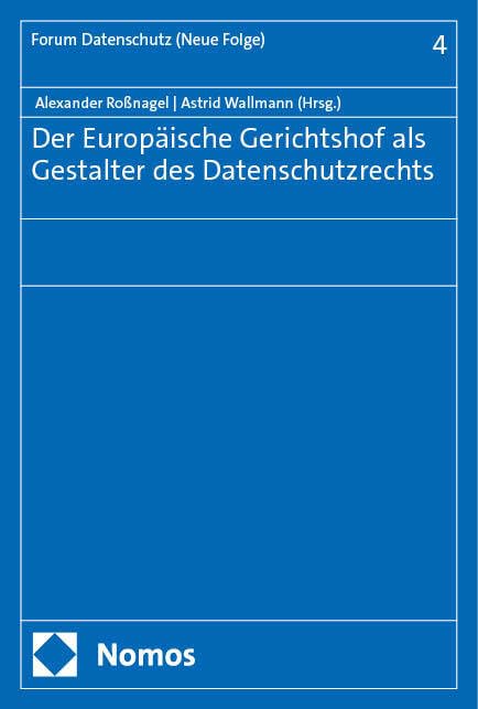 Der Europäische Gerichtshof als Gestalter des Datenschutzrechts (Forum Datenschutz (Neue Folge)) Law