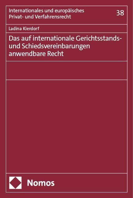 Das auf internationale Gerichtsstands- und Schiedsvereinbarungen anwendbare Recht (Internationales und europäisches Privat- und Verfahrensrecht) Law