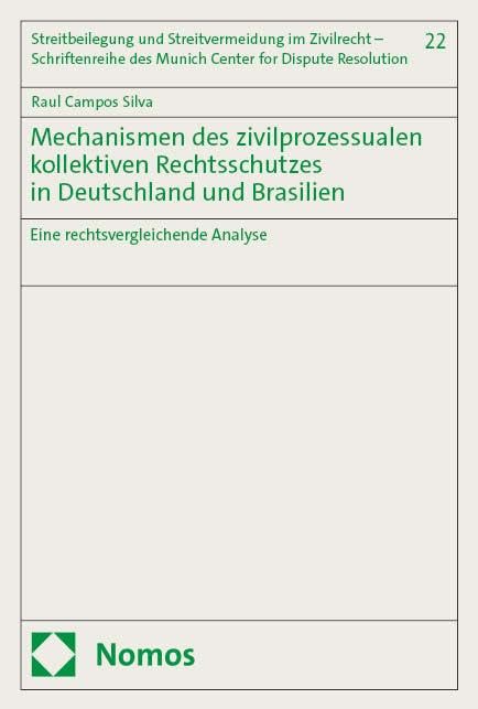 Mechanismen des zivilprozessualen kollektiven Rechtsschutzes in Deutschland und Brasilien: Eine rechtsvergleichende Analyse (Streitbeilegung und ... des Munich Center for Dispute Resolution) Law