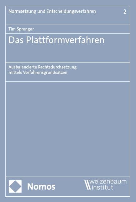 Das Plattformverfahren: Ausbalancierte Rechtsdurchsetzung mittels Verfahrensgrundsätzen (Normsetzung und Entscheidungsverfahren – Schriftenreihe des Weizenbaum-Instituts für normative Wissenschaften) Law