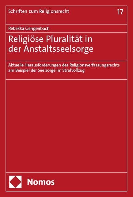 Religiöse Pluralität in der Anstaltsseelsorge: Aktuelle Herausforderungen des Religionsverfassungsrechts am Beispiel der Seelsorge im Strafvollzug (Schriften zum Religionsrecht) Law