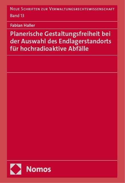 Planerische Gestaltungsfreiheit bei der Auswahl des Endlagerstandorts für hochradioaktive Abfälle Law