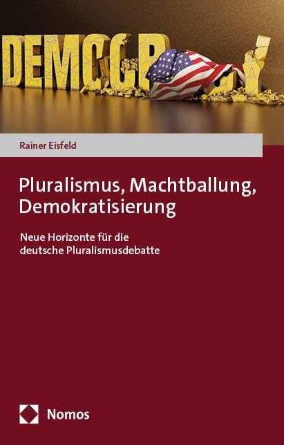 Pluralismus, Machtballung, Demokratisierung: Neue Horizonte für die deutsche Pluralismusdebatte Law