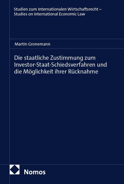 Die staatliche Zustimmung zum Investor-Staat-Schiedsverfahren und die Möglichkeit ihrer Rücknahme Law