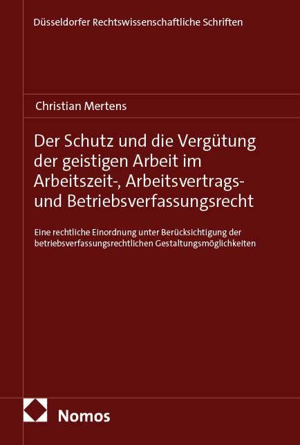 Der Schutz und die Vergütung der geistigen Arbeit im Arbeitszeit-, Arbeitsvertrags- und Betriebsverfassungsrecht Law