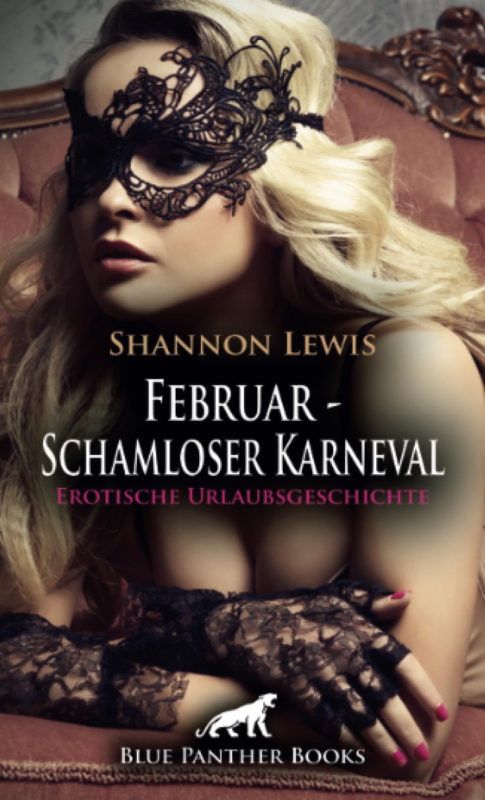 Februar - Schamloser Karneval | Erotische Urlaubsgeschichte + 2 weitere Geschichten: Es enthüllen sich anregende Geheimnisse im Zauber des Festes! (Love, Passion & Sex) Calendars