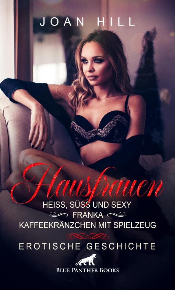 Hausfrauen: Heiß, süß und sexy - Franka - Kaffeekränzchen mit Spielzeug | Erotische Geschichte + 2 weitere Geschichten: Freundinnen die sich gegenseitig verwöhnen … (Love, Passion & Sex) Calendars