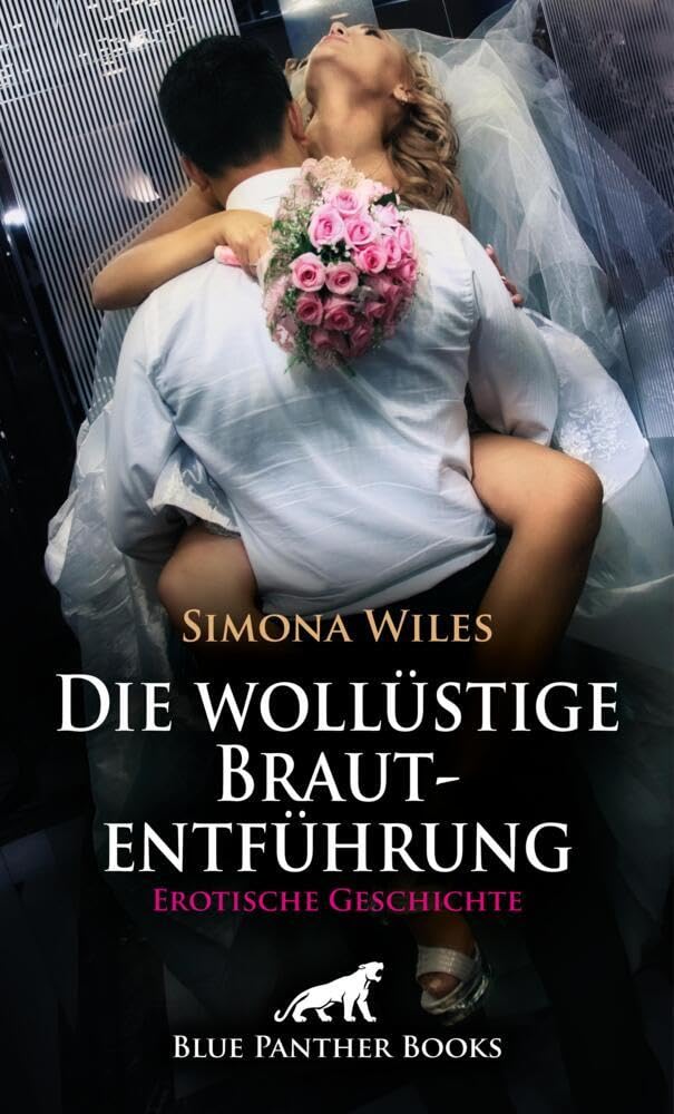 Die wollüstige Brautentführung | Erotische Geschichte + 1 weitere Geschichte: Hochzeit hin, Hochzeit her: ein bisschen Spaß muss sein! (Love, Passion & Sex) Calendars