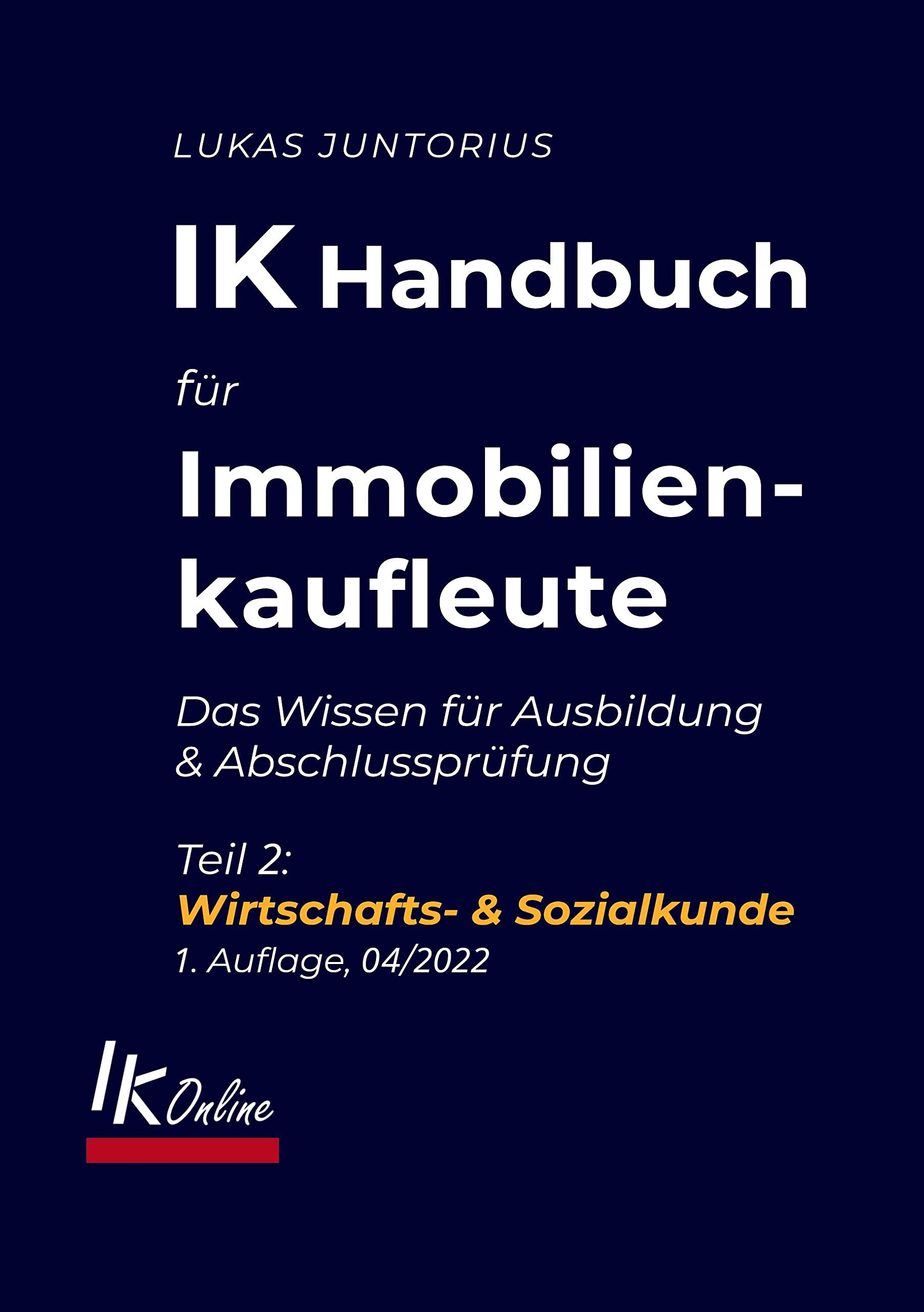 IK Handbuch für Immobilienkaufleute Teil 2 Wirtschafts- & Sozialkunde: Das Wissen für Ausbildung und Abschlussprüfung (Das IK Handbuch) Law