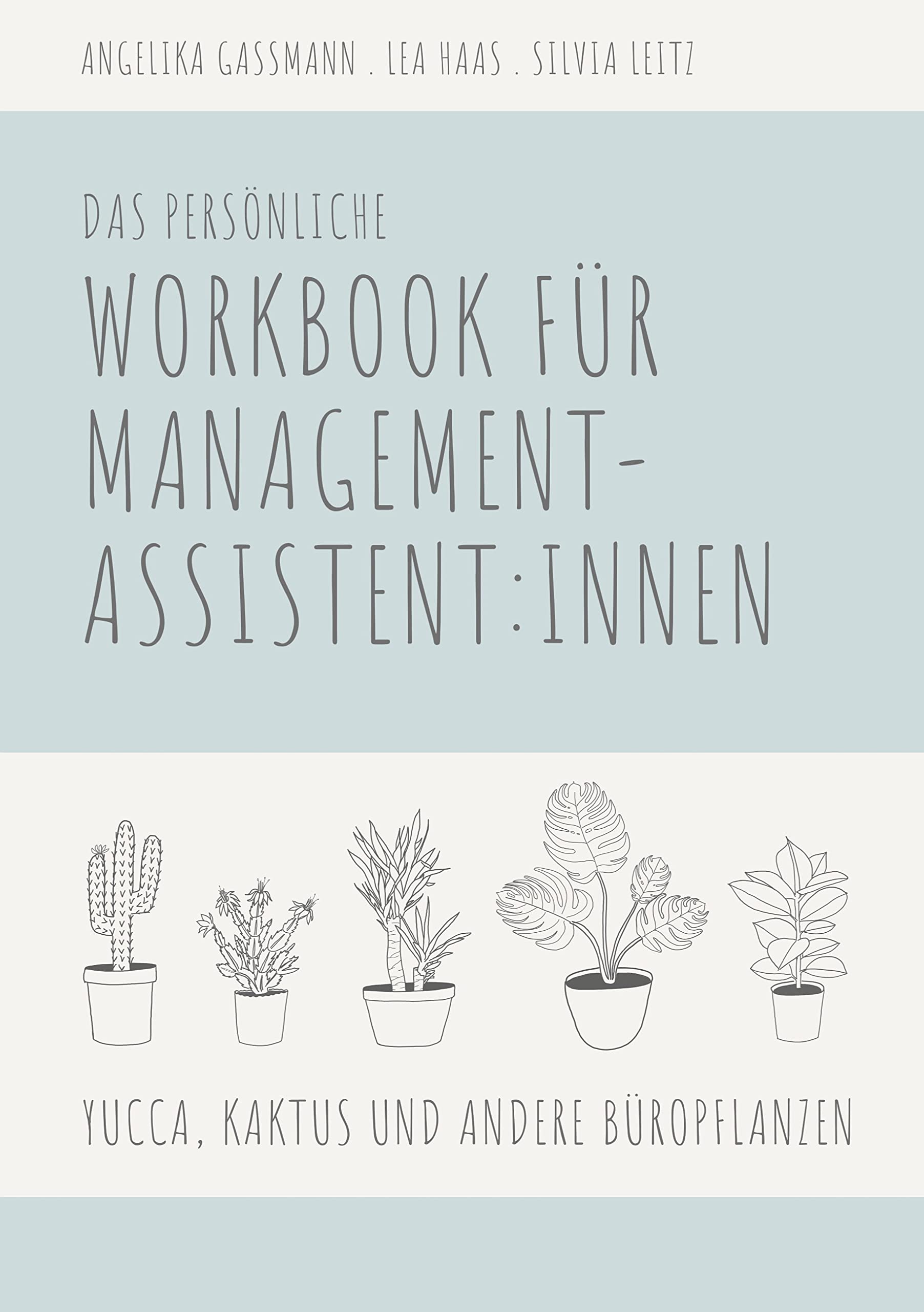 Yucca, Kaktus und andere Büropflanzen: Das persönliche Workbook für Management-Assistent:innen Law