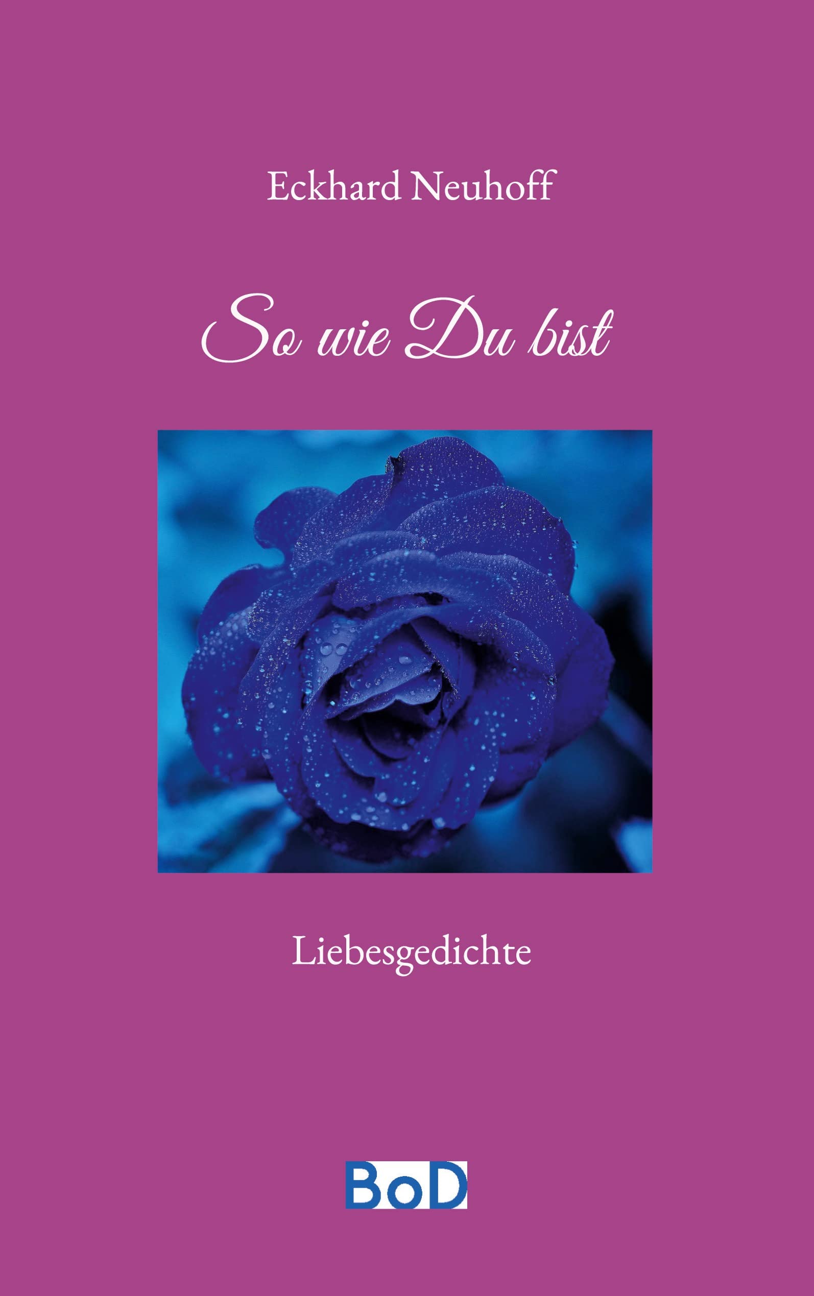 So wie Du bist: Liebespoesie Poetry