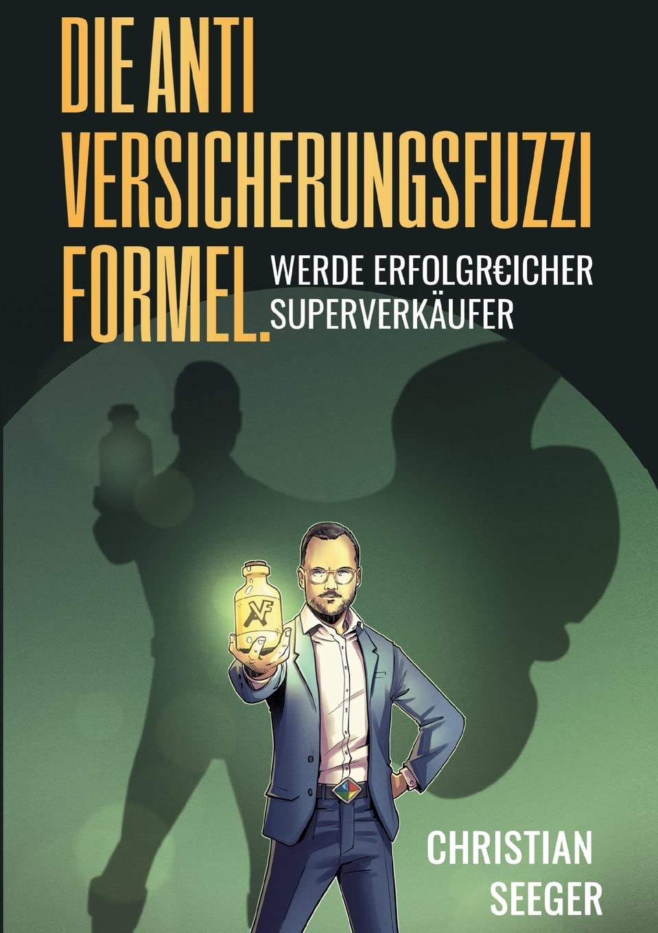 Die AntiVersicherungsFuzziFormel.: Werde erfolgREICHER Superverkäufer Law