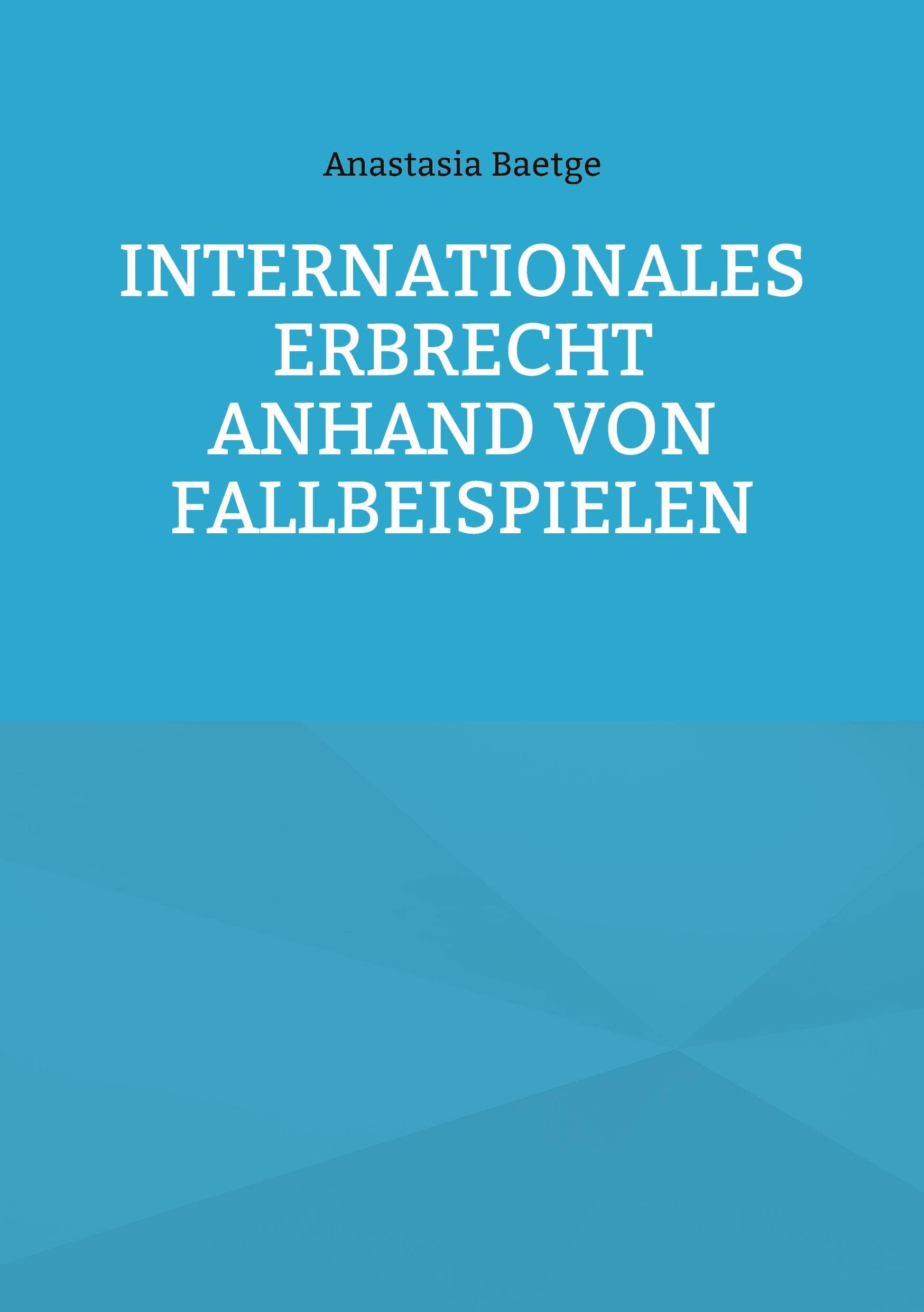 Internationales Erbrecht anhand von Fallbeispielen Law